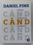 CAND : SECRETELE STIINTIFICE ALE MOMENTULUI PERFECT de DANIEL PINK , 2018