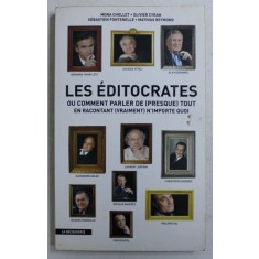 LES EDITOCRATES - OU COMMENT DE - PRESQUE - TOUT EN RACONTANT - VRAIMENT - N &#039; IMPORTE QUOI par MONA CHOLLET ...MATHIAS REYMOND , 2009