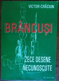 Cumpara ieftin VICTOR CRACIUN: BRANCUSI, ZECE DESENE NECUNOSCUTE(DEDICATIE PT NINA STANCULESCU)