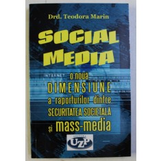SOCIAL MEDIA - O NOUA DIMENSIUNE A RAPORTURILOR DINTRE SECURITATEA SOCIETALA SI MASS-MEDIA de TEODORA MARIN , 2017