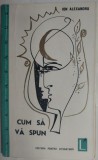 Cumpara ieftin (IOAN) ION ALEXANDRU - CUM SA VA SPUN (POEZII) [VOLUM DE DEBUT / EPL, 1964 / prefata de MIHAI BENIUC / grafica MIHU VULCANESCU]