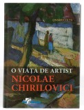 O viață de artist - Nicolae Chirilovici - autor Onisim Colta, Ed. Gutenberg, 2010, cu dedicație din partea Ghizelei Chirilovici