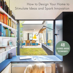 Your Creative Haven: How to Design Your Home to Maximize Creativity, According to Science and History's Most Inventive Minds