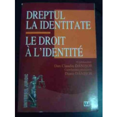 Dreptul La Identitate - Le Droit A L&#039;identite - Dan Claudiu Danisor, Diana Danisor ,543828