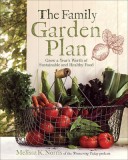 The Family Garden Plan: Grow a Year&#039;s Worth of Sustainable and Healthy Food