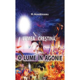 Lumea crestina, o lume in agonie - M. Horodniceanu