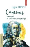 Cantemir. Inorogul in lavirinthul nestiintii - Ligia Ruscu - Editura Polirom