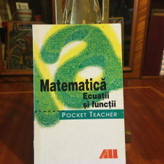 MATEMATICA. ECUATII SI FUNCTII - Pocket Teacher (Format de buzunar - Ca noua!)