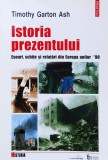 Cumpara ieftin Istoria Prezentului - Timothy Garton Ash, Polirom, Istorie, Romana, 2001
