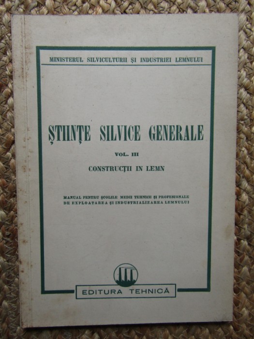 &quot;STIINTE SILVICE GENERALE - Vol. III. CONSTRUCTII IN LEMN&quot;,1950