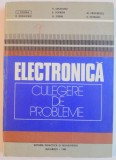 ELECTRONICA , CULEGERE DE PROBLEME PENTRU SUBINGINERI de VICTOR CROITORIU , I. COSTEA...E. OLTEANU , 1982