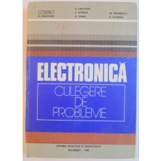 ELECTRONICA , CULEGERE DE PROBLEME PENTRU SUBINGINERI de VICTOR CROITORIU , I. COSTEA...E. OLTEANU , 1982