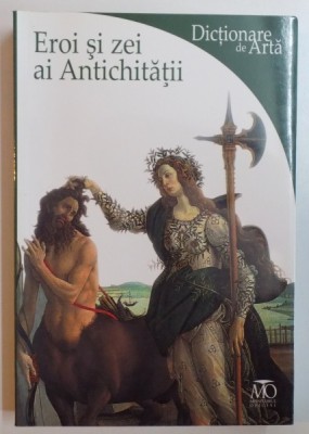 DICTIONARE DE ARTA , EROI SI ZEI AI ANTICHITATII de LUCIA IMPELLUSO , 2008 foto