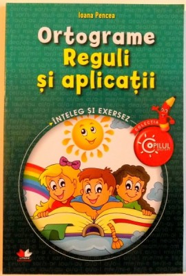 ORTOGRAME , REGULI SI APLICATII , INTELEG SI EXERSEZ , 2015 foto