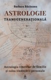 Astrologie transgenerationala. Astrologia tiparelor de familie si calea vindecarii personale - Barbara Bacauanu