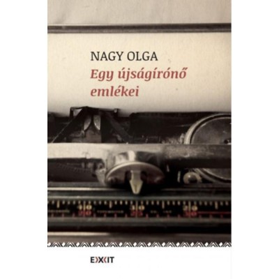 Egy &amp;uacute;js&amp;aacute;g&amp;iacute;r&amp;oacute;nő eml&amp;eacute;kei - Nagy Olga foto