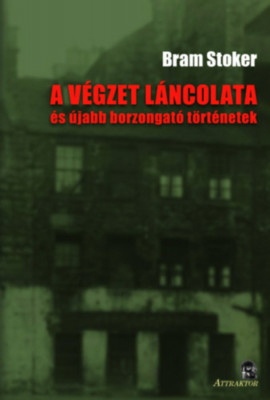 A v&amp;eacute;gzet l&amp;aacute;ncolata - &amp;eacute;s &amp;uacute;jabb borzongat&amp;oacute; t&amp;ouml;rt&amp;eacute;netek - Bram Stoker foto