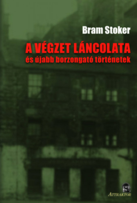 A v&eacute;gzet l&aacute;ncolata - &eacute;s &uacute;jabb borzongat&oacute; t&ouml;rt&eacute;netek - Bram Stoker