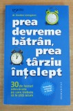 Prea devreme batran, prea tarziu intelept - Dr. Gordon Livingston, 2009, Humanitas