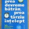 Prea devreme batran, prea tarziu intelept - Dr. Gordon Livingston