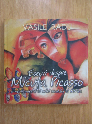 ALBUM - VASILE RADU - ESEURI DESPRE MICUȚA PICASSO (ALEXANDRA NECHITA) foto