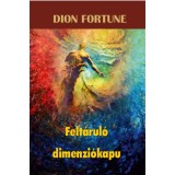 Felt&aacute;rul&oacute; dimenzi&oacute;kapu - Dion Fortune