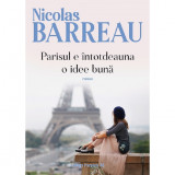 Parisul E Intotdeauna O Idee Buna - Nicolas Barreau, Paralela 45