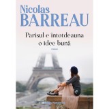 Parisul E Intotdeauna O Idee Buna - Nicolas Barreau, Paralela 45