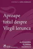 Aproape totul despre Virgil Ierunca - Paperback brosat - Alexandra Florina Mănescu - Cartea Rom&acirc;nească | Art