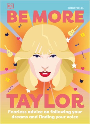 Be More Taylor Swift: Fearless Advice on Following Your Dreams and Finding Your Voice foto