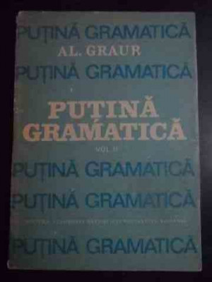Putina Gramatica Vol.ii - Al. Graur ,543675 foto
