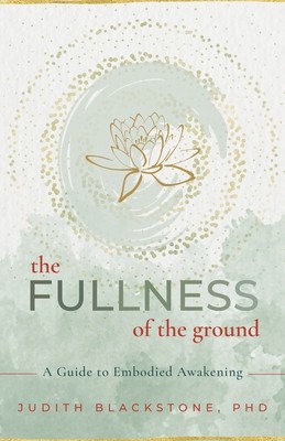 The Fullness of the Ground: A Guide to Embodied Awakening foto