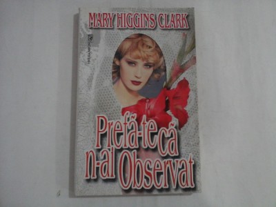 Prefa-te ca n-ai observat - Mary HIGGINS CLARK foto