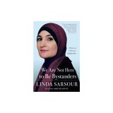 We Are Not Here to Be Bystanders: A Memoir of Love and Resistance