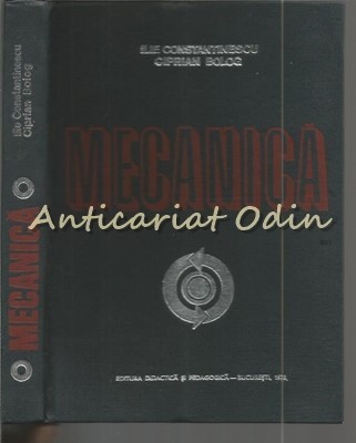 Mecanica - Ilie N. Constantinescu, Ciprian Bolog - Tiraj: 6280 Ex. foto