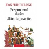 Pergamentul diafan. Ultimele povestiri (Editia a IV-a) - Ioan Petru Culianu, Dan Petrescu, Mihai Moroiu, Mihaela Gliga