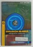 CIVILIZATIA ISLAMICA , INTEGRAREA CULTURALA de VASILE SIMILEANU , 2011
