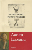 Patru femei, patru povesti - Aurora Liiceanu