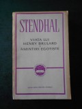 STENDHAL - VIATA LUI HENRY BRULARD. AMINTIRI EGOISTE