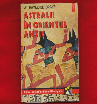 &amp;quot;Astralii in orientul antic&amp;quot; - W. Raymond Drake - Ed. Polirom, 1998 foto