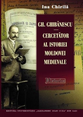 Gh. Ghibănescu (1864-1936) ‒ cercetator al Moldovei medievale Ina Chirilă foto