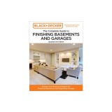 Black and Decker the Complete Guide to Finishing Basements and Garages 3rd Edition: Projects and Practical Solutions for Finishing Basements and Upgra