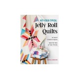 Not-Your-Typical Jelly Roll Quilts: 14 Cute &amp; Creative Projects; Make the Most of Your Precuts