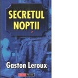 Secretul Noptii - Gaston Leroux