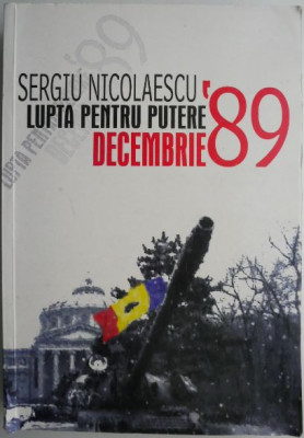 Lupta pentru putere. Decembrie &amp;#039;89 &amp;ndash; Sergiu Nicolaescu foto