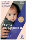 Cartea bebelusului. Volumul 1: Totul despre ingrijirea nou-nascutului, alimentatie si somn, intre 0 si 2 ani - William Sears, Martha Sears, Robert Sea