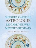 Singura carte de astrologie de care vei avea nevoie vreodată - Paperback brosat - Joanna Martine Woolfolk - Adevăr divin