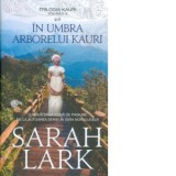In umbra arborelui Kauri. Volumul 2 din trilogia Kauri - Sarah Lark