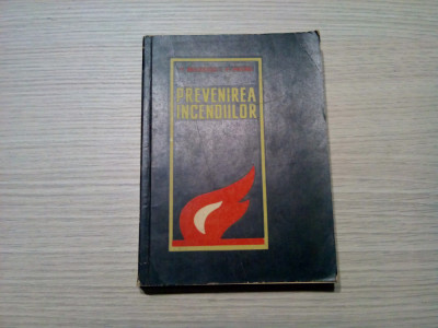 PREVENIREA INCENDIILOR - Pompiliu Balulescu, V. Macris -Tehnica, 1962, 386 p. foto