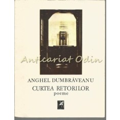 Curtea Retorilor. Poeme - Anghel Dumbraveanu